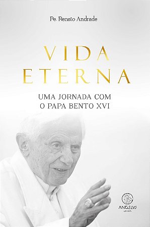 Vida Eterna: Uma Jornada com o Papa Bento Xvi