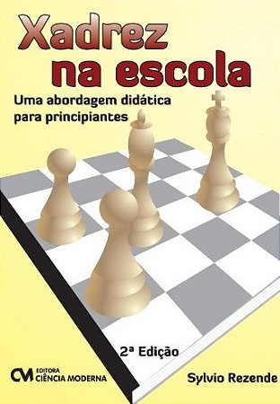 Xadrez na Escola: Uma Abordagem Didatica para Principiantes