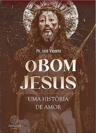 Bom Jesus, O: Uma Historia de Amor
