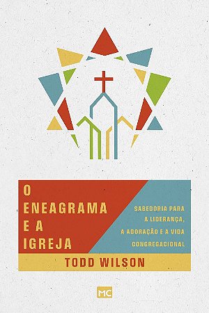Eneagrama e a Igreja, O: Sabedoria para a Lideranca, a Adoracao e a Vida co