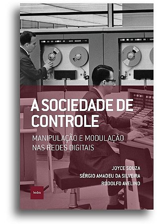 A Sociedade de Controle - Manipulação e Modulação Nas Redes Digitais
