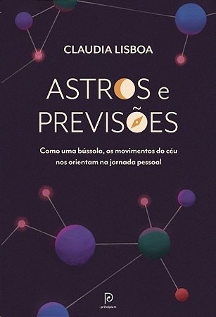 Astros e Previsoes: Como Uma Bussola, os Movimentos do Ceu Nos Orientam na