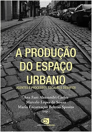 Producao do Espaco Urbano, a - Agentes e Processos, Escalas e Desafios