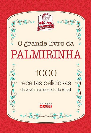Grande Livro da Palmirinha, o - 1000 Receitas Deliciosas da Vovo Mais Queri