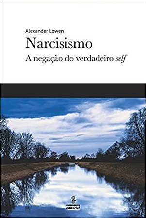 Narcisismo - a Negacao do Verdadeiro Self