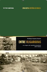 Entre Oligarquias: as Origens da Republica Brasileira (1870-1920)
