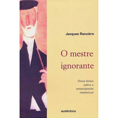 Mestre Ignorante, o - Cinco Licoes sobre a Emancipacao Intelectual