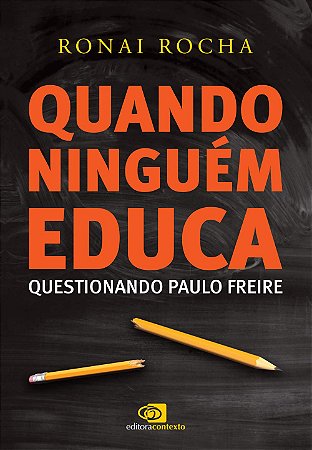 Quando Ninguem Educa - Questionando Paulo Freire