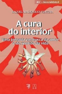Cura do Interior, a - Uma Jornada em Busca do Amor e do Sentido da Vida