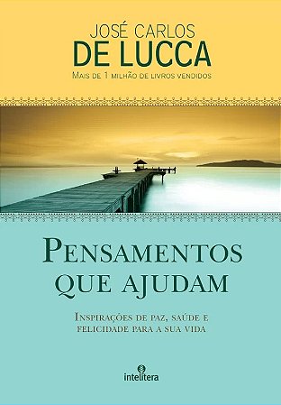Pensamentos Que Ajudam - Inspiracoes de Paz, Saude e Felicidade para a Sua