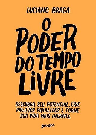 Poder do Tempo Livre, o - Descubra Seu Potencial, Crie Projetos Paralelos E