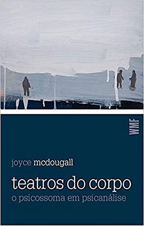 Teatros do Corpo - o Psicossoma em Psicanalise