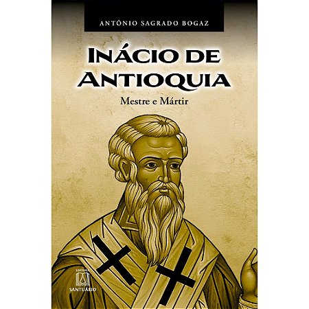 Inácio de Antioquia: Mestre e Mártir