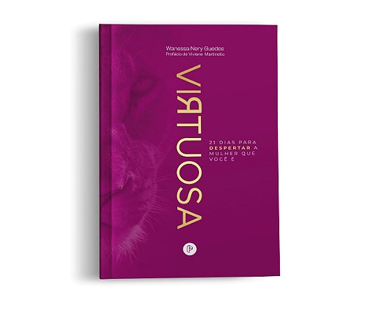 Virtuosa - 21 Dias para Despertar a Mulher Que Você é