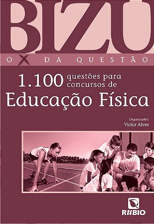 Bizu - o X da Questao - 1.100 Questoes para Concursos de Educacao Fisica