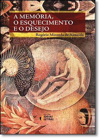 Memoria , o Esquecimento e o Desejo, A