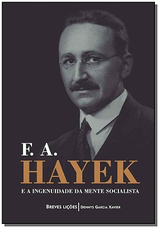 F. A. Hayek e a Ingenuidade da Mente Socialista