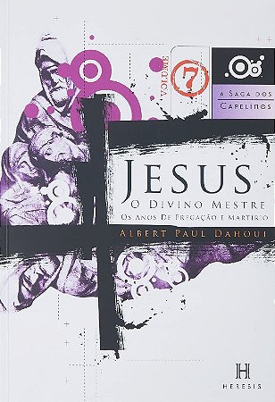 Jesus, o Divino Mestre-saga dos Capelinos Vol.7