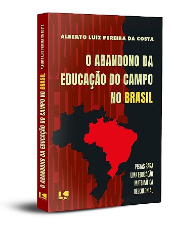 Abandono da Educacao do Campo no Brasil, O: Pistas para Uma Educacao