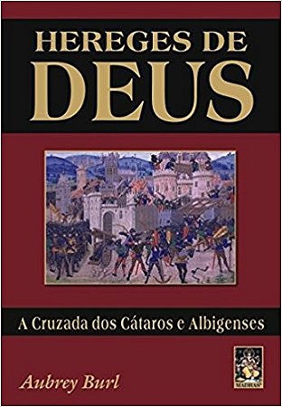 Hereges de Deus - a Cruzada dos Cartaros e Albigenses