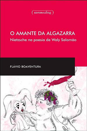 Amante da Algazarra, o - Nietzsche na Poesia de Waly Salomao