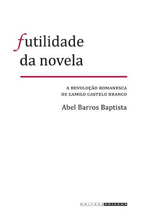 Futilidade da Novela: a Revolucao Romanesca de Camilo Castelo Branco