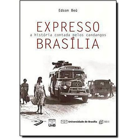 Expresso Brasilia - a Historia Contada Pelos Candangos