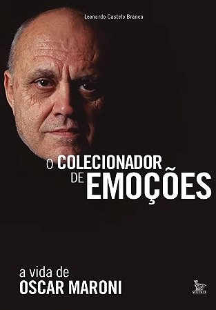 Colecionador de Emocoes, o - a Vida de Oscar Maroni
