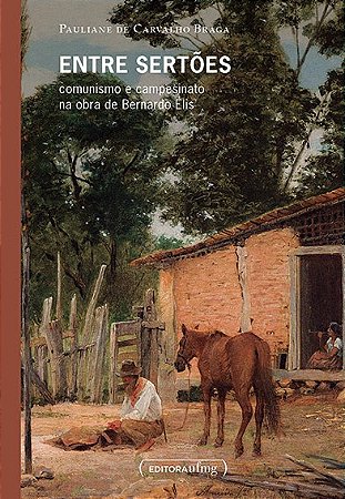 Entre Sertoes: Comunismo e Campesinato na Obra de Bernardo Elis