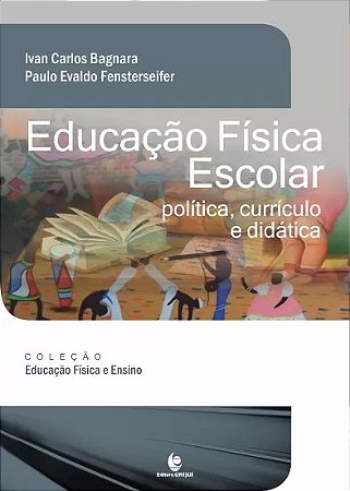 Educacao Fisica Escolar: Politica, Curriculo e Didatica