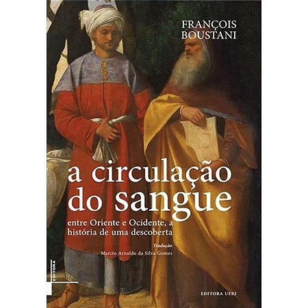 Circulacao do Sangue, A: entre Oriente e Ocidente a Historia de Uma Descobe