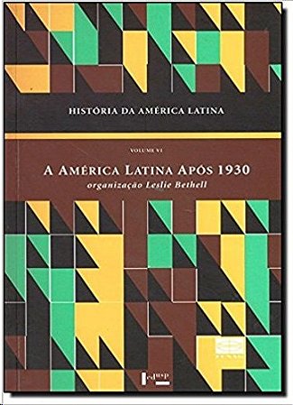 Historia da America Latina Vol. 6 - a America Latina Apos 1930: Economia E