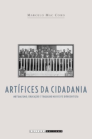 Artifices da Cidadania: Mutualismo, Educacao e Trabalho no Recife Oitocenti