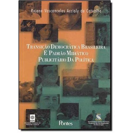 Transicao Democratica Brasileira e Padrao Midiatico Publicitario da Politic