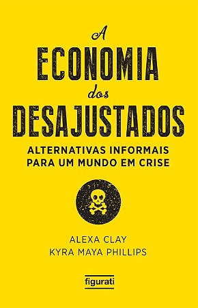 Economia dos Desajustados, a - Alternativas Informais para Um Mundo em Cris