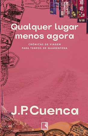Qualquer Lugar Menos Agora: Cronicas de Viagem para Tempos de Quarentena