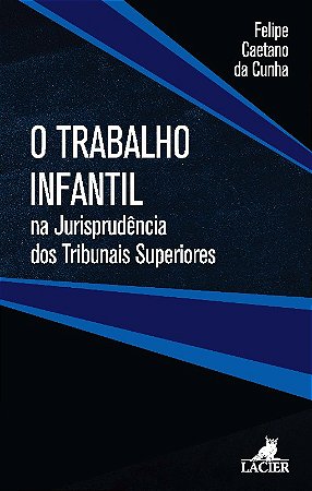 Trabalho Infantil na Jurisprudencia dos Tribunais Superiores, O