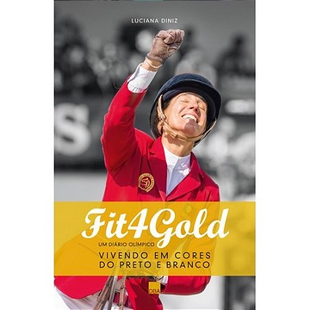 Fit4gold: Um Diario Olimpico - Vivendo em Cores do Preto e Branco