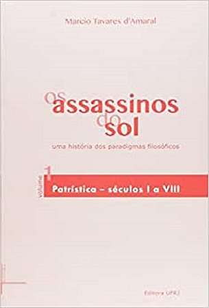 Assassinos do Sol, Os: Uma Historia dos Paradigmas Filosoficos - Vol.1