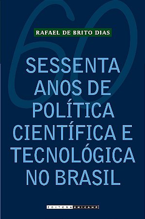 Sessenta Anos de Politica Cientifica e Tecnologica no Brasil