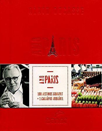 Amo Paris - 100 Destinos Gourmet + 1 Cardapio Dobravel