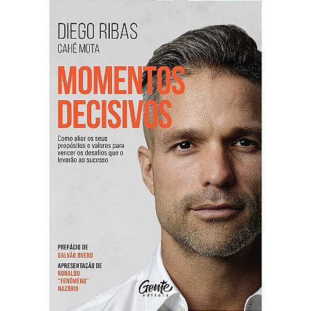 Momentos Decisivos: Como Aliar os Seus Propositos e Valores para Vencer os