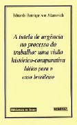 Tutela de Urgencia no Processo do Trabalho, A: Uma Visao Historico-corporat