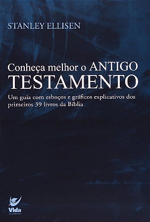 Conheca Melhor o Antigo Testamento - Um Guia com Esbocos e Graficos Explica