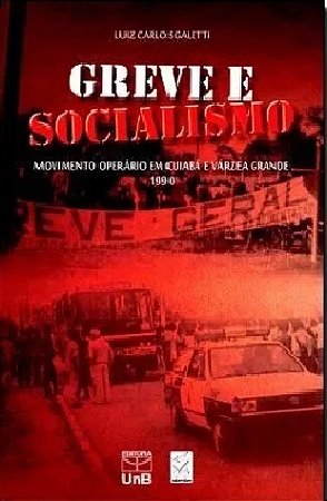 Greve e Socialismo - Movimento Operario em Cuiaba e Varzea Grande 1990