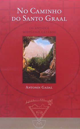 No Caminho do Santo Graal: os Antigos Misterios Cataros