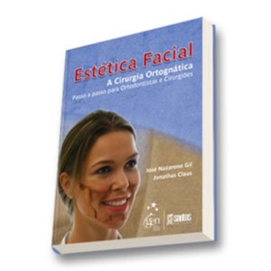Estetica Facial - a Cirurgia Ortognatica - Passo a Passo para Ortodontistas