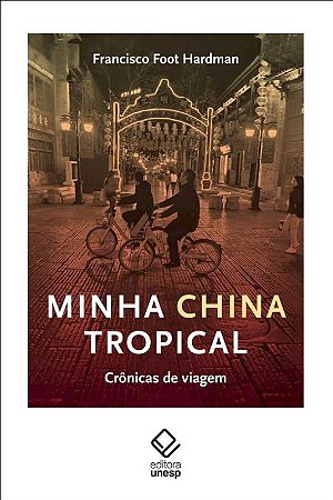 Minha China Tropical: Cronicas de Viagem