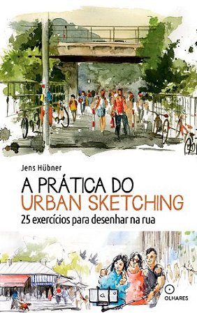 Pratica do Urban Sketching, A: 25 Exercicios para Desenhar na Rua