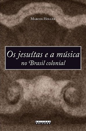 Jesuitas e a Musica no Brasil Colonial, os